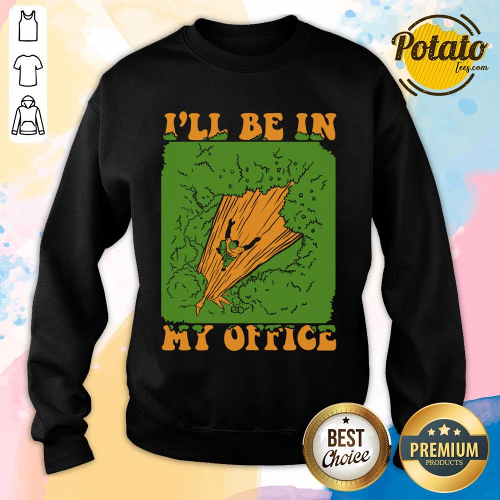 I'll Be In My Office Logger Lumberjack Tree Climbing Arborist Shirt - Image 3