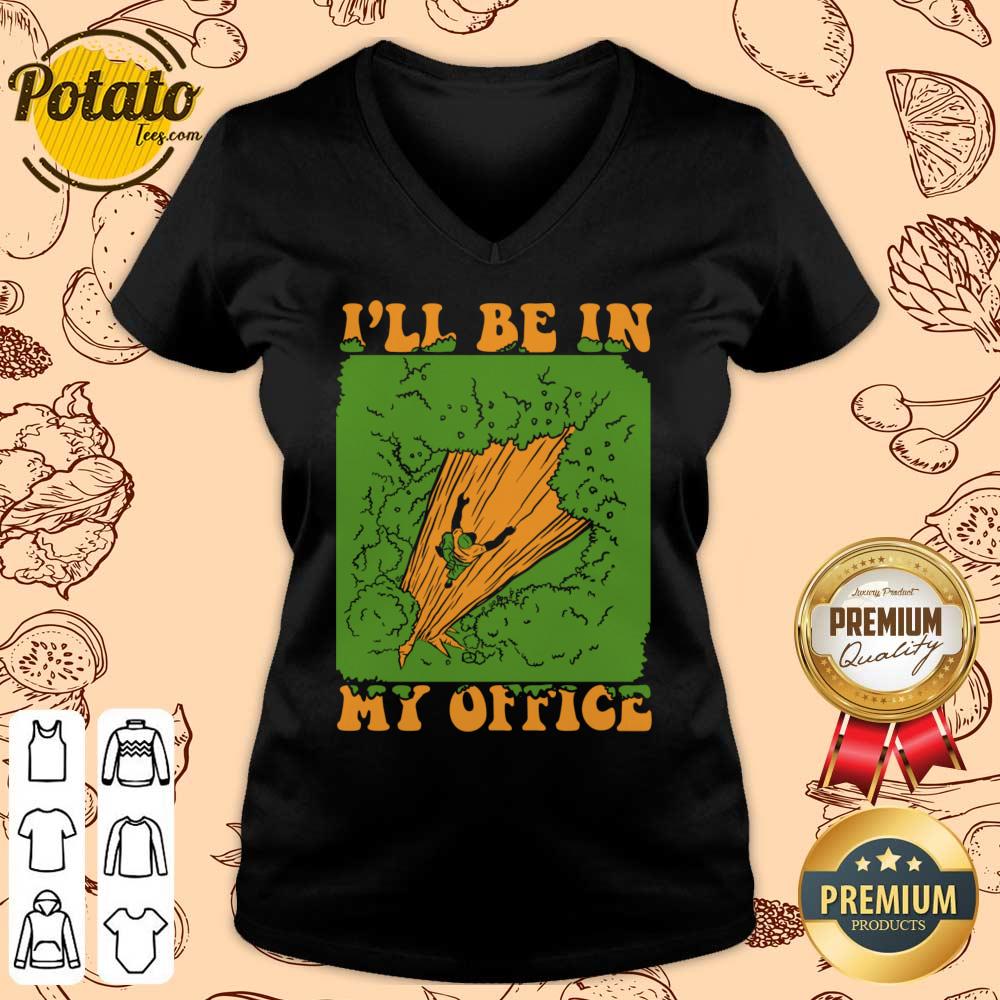 I'll Be In My Office Logger Lumberjack Tree Climbing Arborist Shirt - Image 2