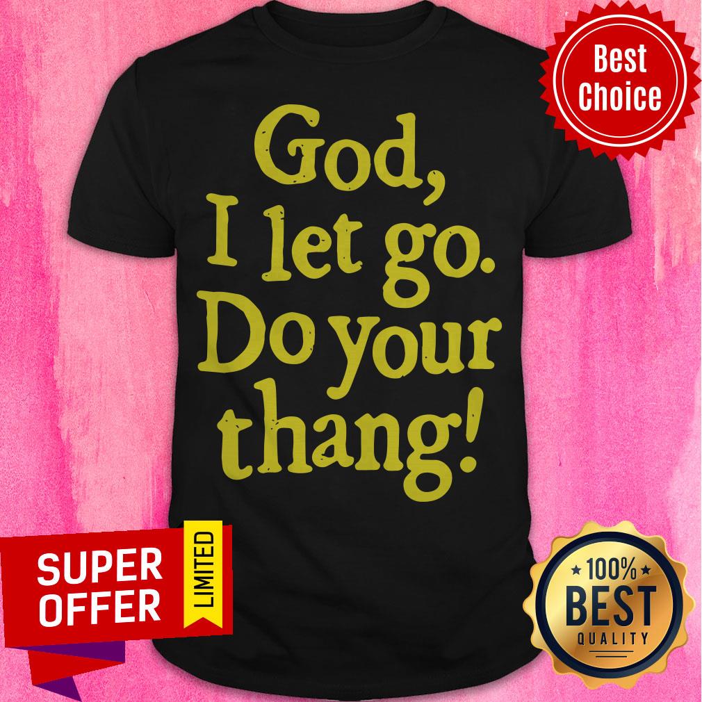 Official God I Let Go Do Your Thang Shirt