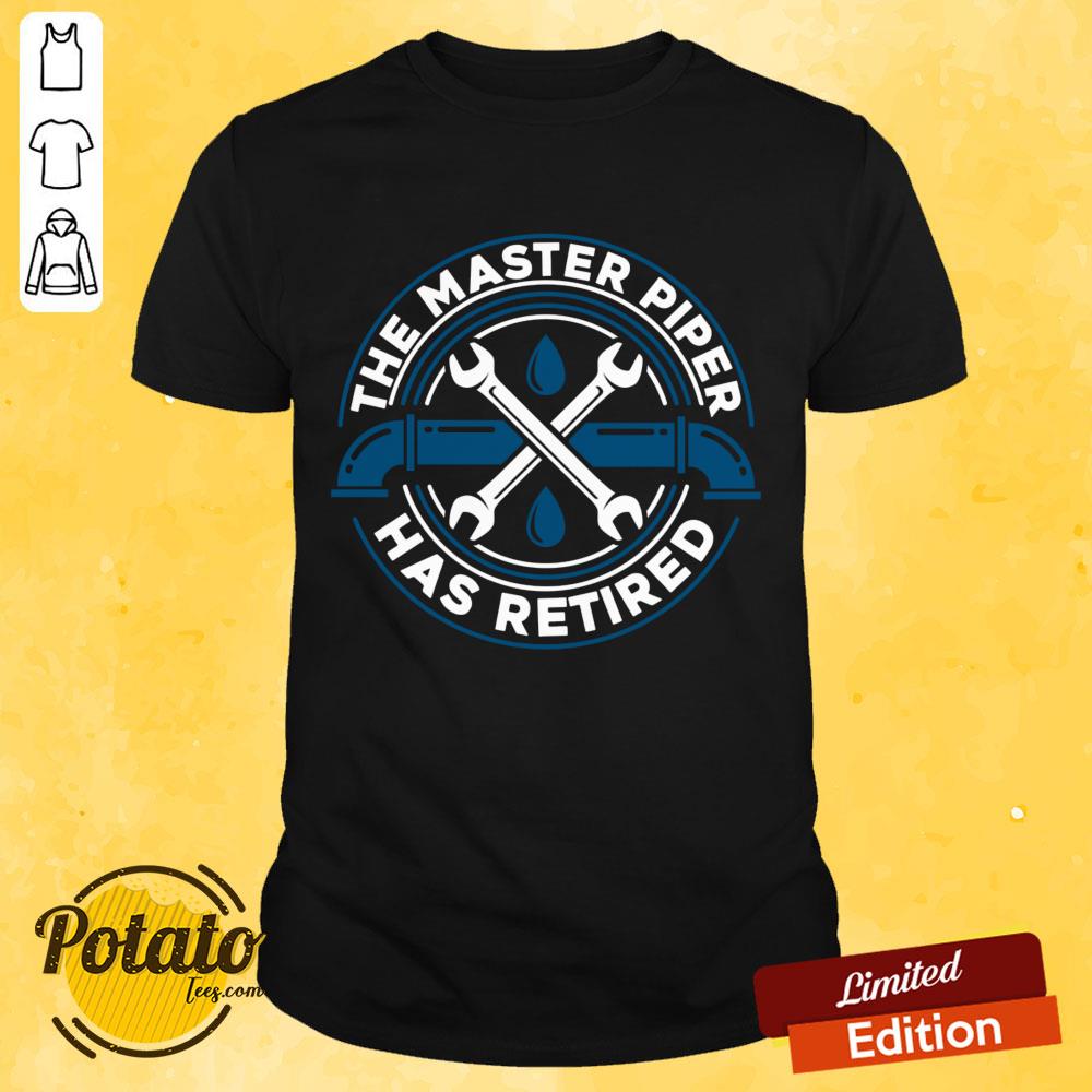 The Master Piper Has Retired Shirt