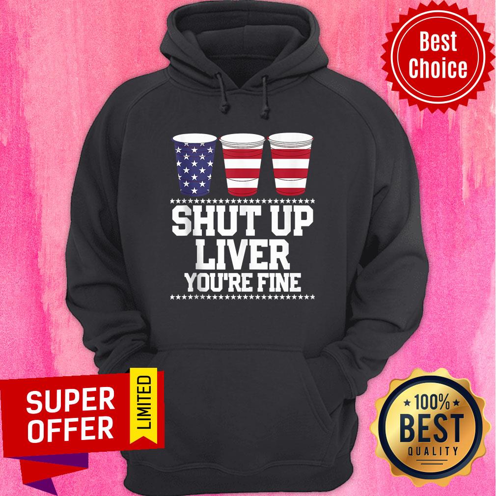 American Flag Shut Up Liver You're Fine Shirt - Image 4