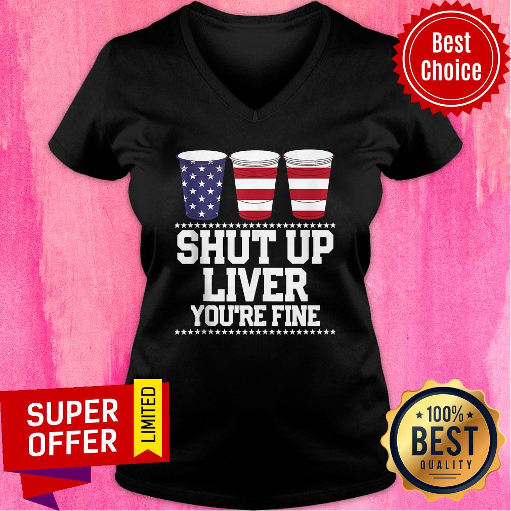 American Flag Shut Up Liver You're Fine Shirt - Image 3