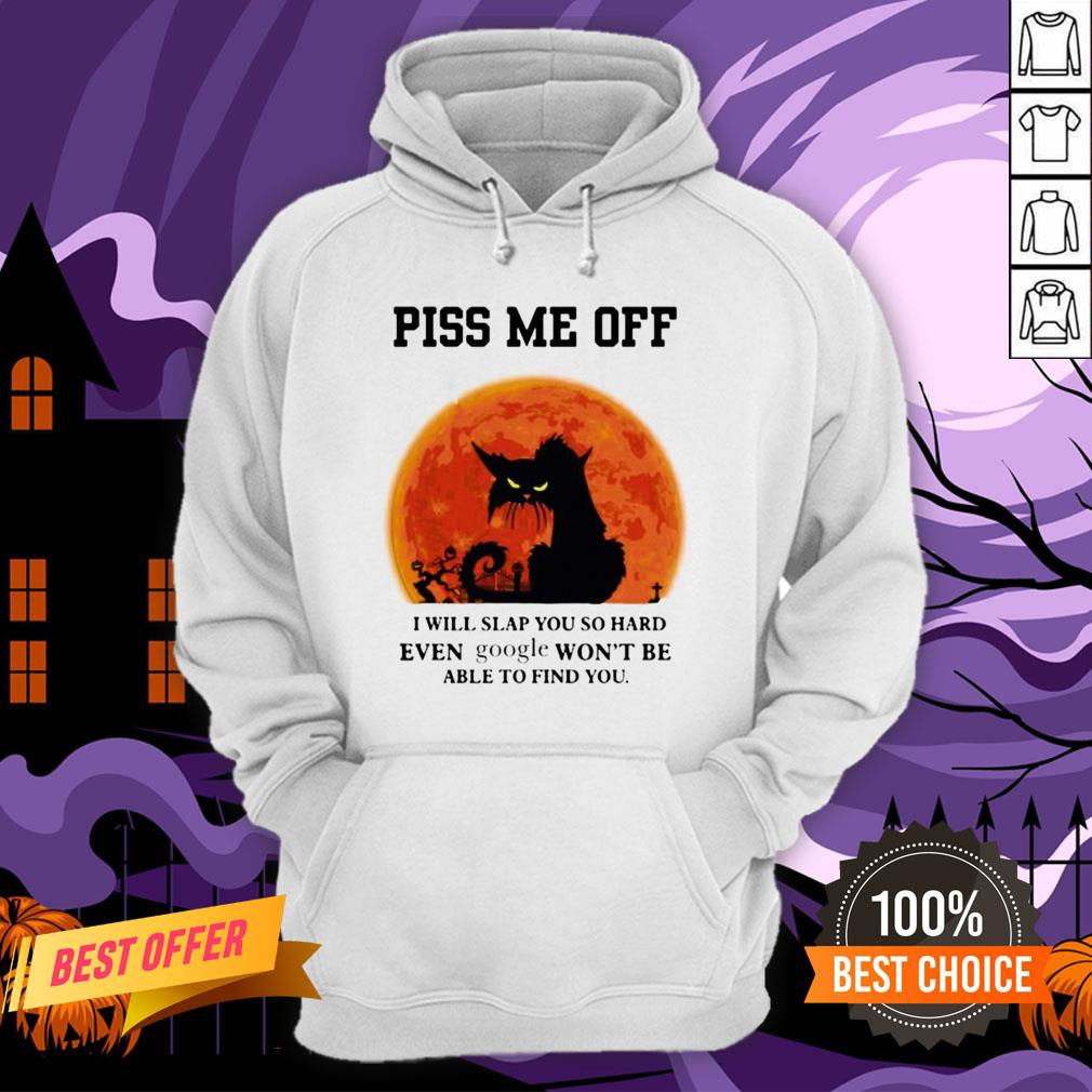 Halloween Black Cat Piss Me Off I Will Slap You So Hand Even Google Won't Be Able To Find You Shirt - Image 5
