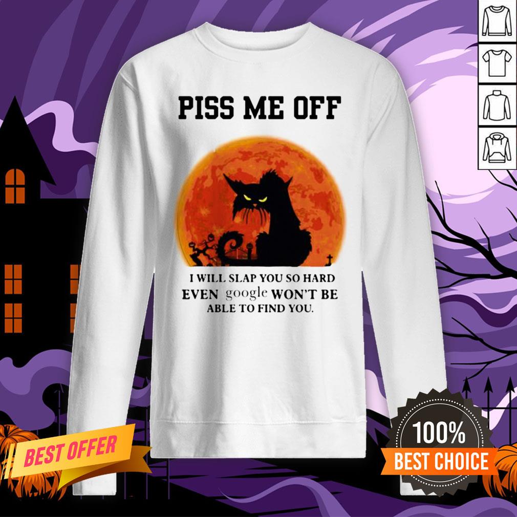 Halloween Black Cat Piss Me Off I Will Slap You So Hand Even Google Won't Be Able To Find You Shirt - Image 4