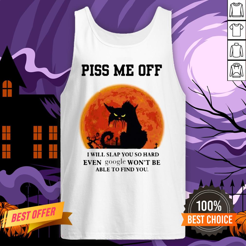Halloween Black Cat Piss Me Off I Will Slap You So Hand Even Google Won't Be Able To Find You Shirt - Image 3