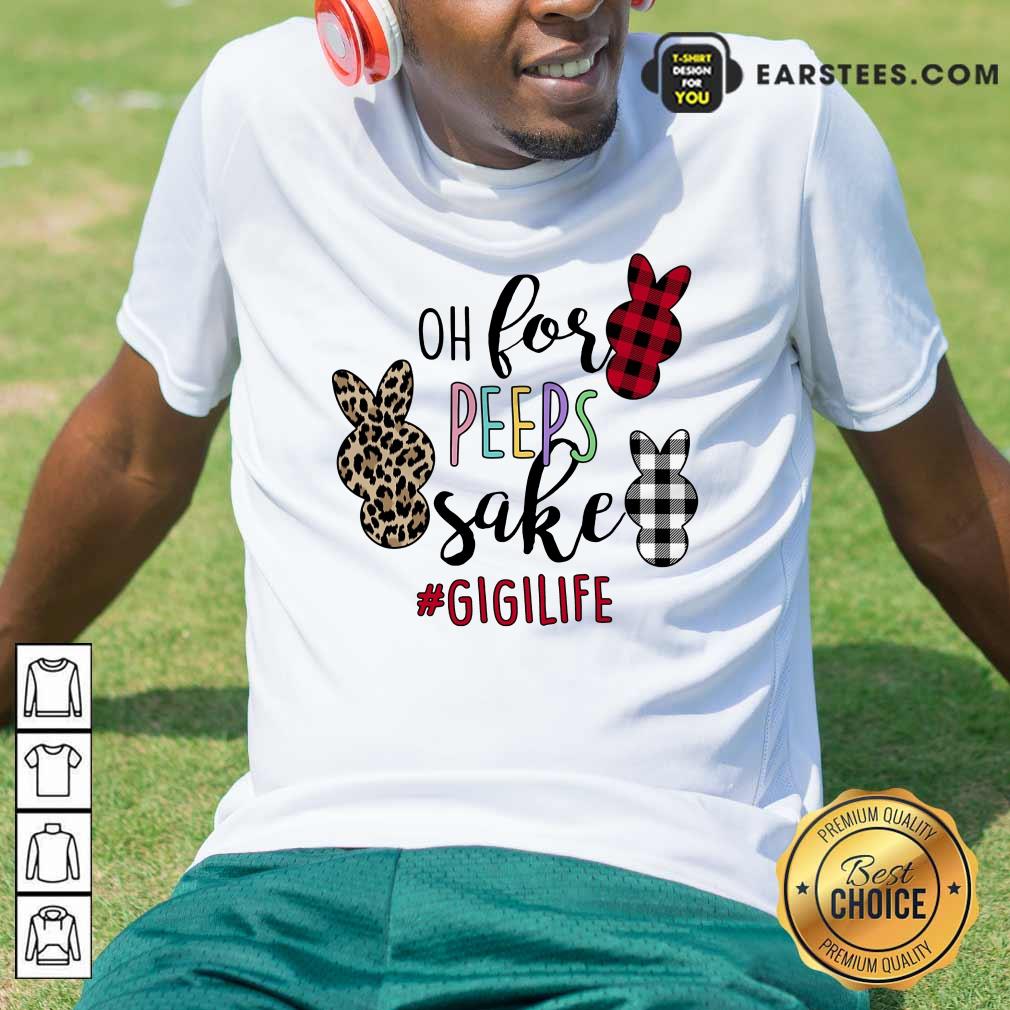 Good Rabbit Oh For The Sake Of Gigi Life Shirt