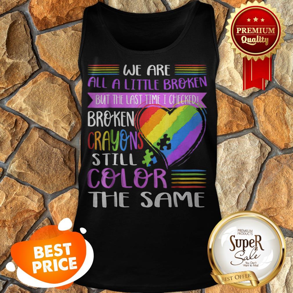 Nice Broken Crayons Still Color The Same Autism Mom Gift Shirt - Image 5