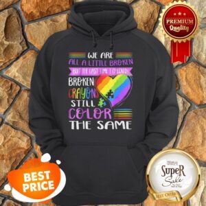 Alternative view of Nice Broken Crayons Still Color The Same Autism Mom Gift Shirt
