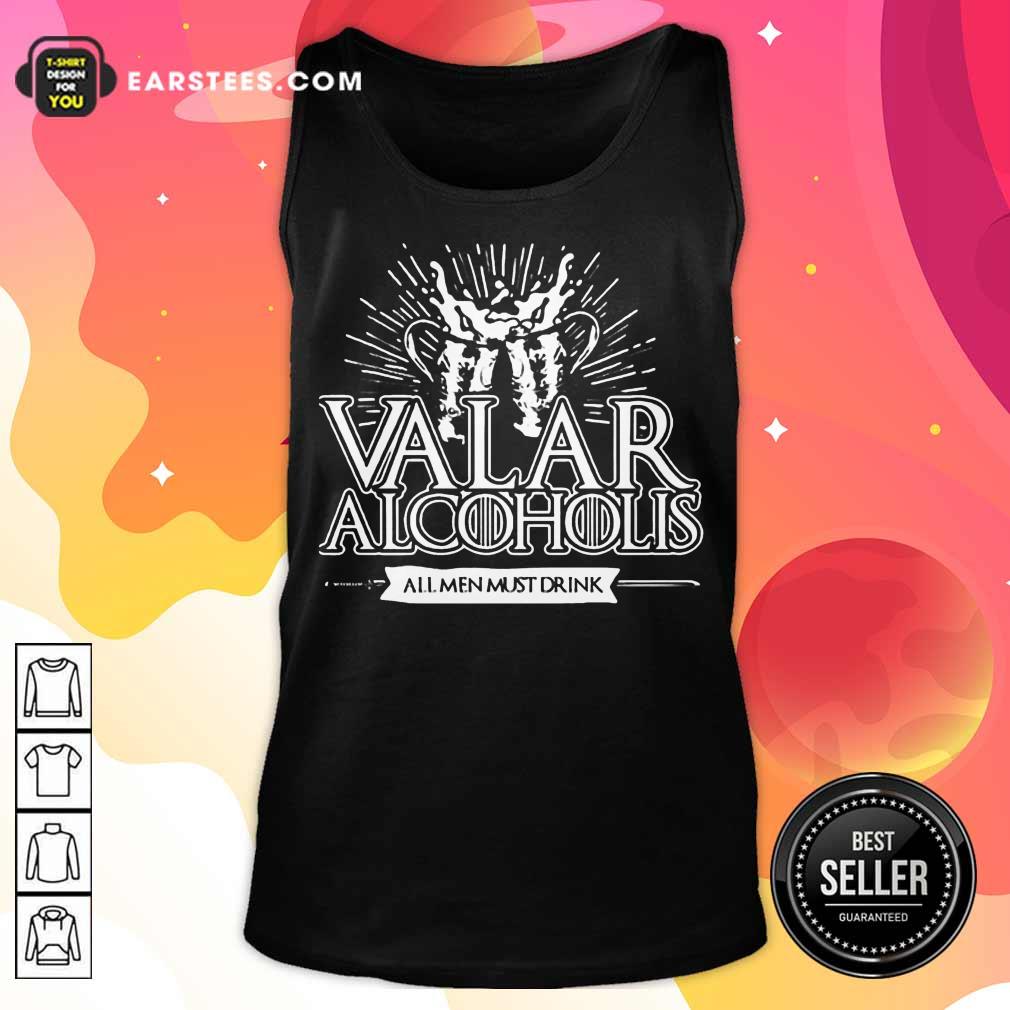 Awesome Valar Alcoholis All Men Must Drink Shirt - Image 2