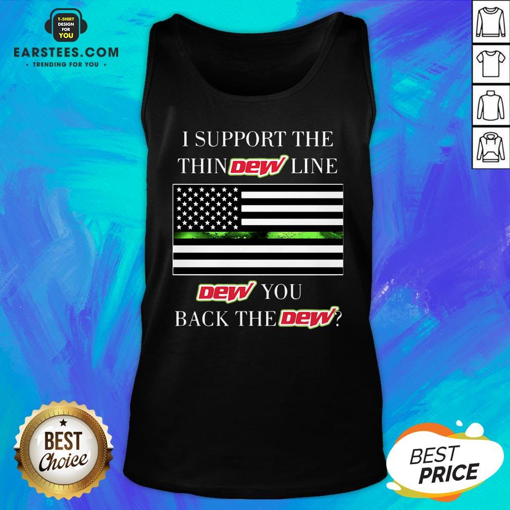 I Support The Thin Dew Line Dew You Back The Dew Shirt - Image 4