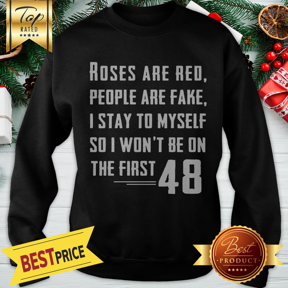 Roses Are Red People Are Fake I Stay To Myself 48 Shirt - Image 4