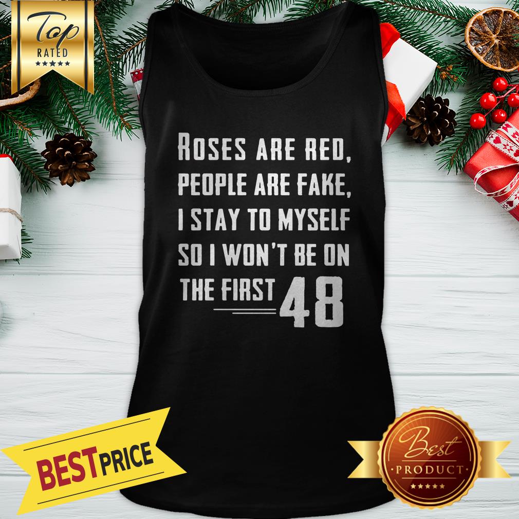 Roses Are Red People Are Fake I Stay To Myself 48 Shirt - Image 3