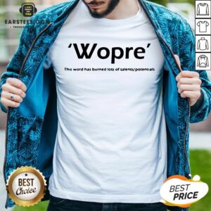 Wopre This Word Has Burned Lots Of Talent Potentials Shirt