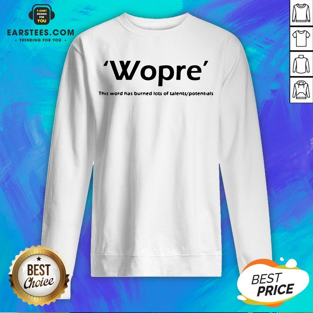 Wopre This Word Has Burned Lots Of Talent Potentials Shirt - Image 5