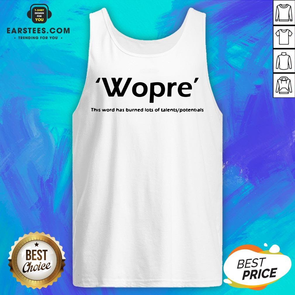 Wopre This Word Has Burned Lots Of Talent Potentials Shirt - Image 4