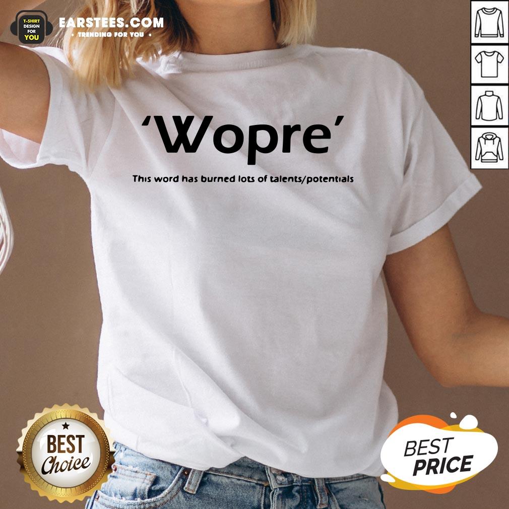 Wopre This Word Has Burned Lots Of Talent Potentials Shirt - Image 3