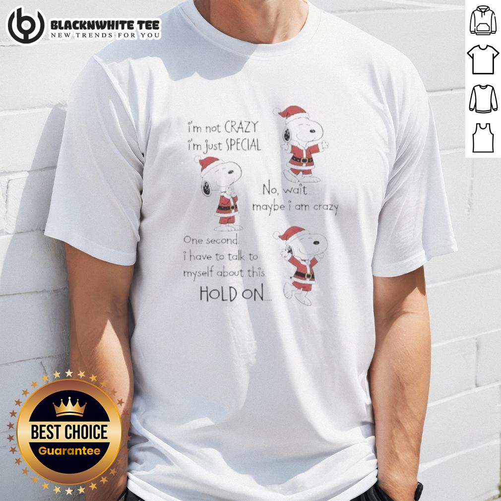 Nice Snoppy Chirstmas I'm Not Crazy I'm Just Special No Wait Maybe I Am Crazy T-Shirt