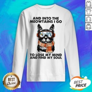 Alternative view of And Into The Meowtains I Go To Lose My Mind And Find My Soul Cat Shirt