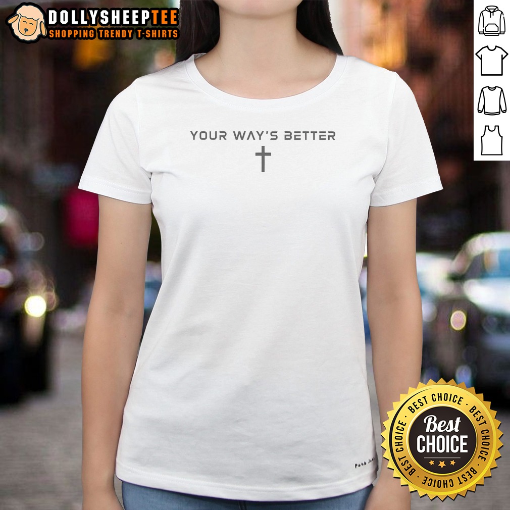 Good Your Ways Better Christian Cross Religious Faith Worship Shirt - Image 2