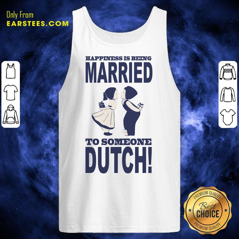 Top Is Being Married To Someone Dutch Shirt - Image 2