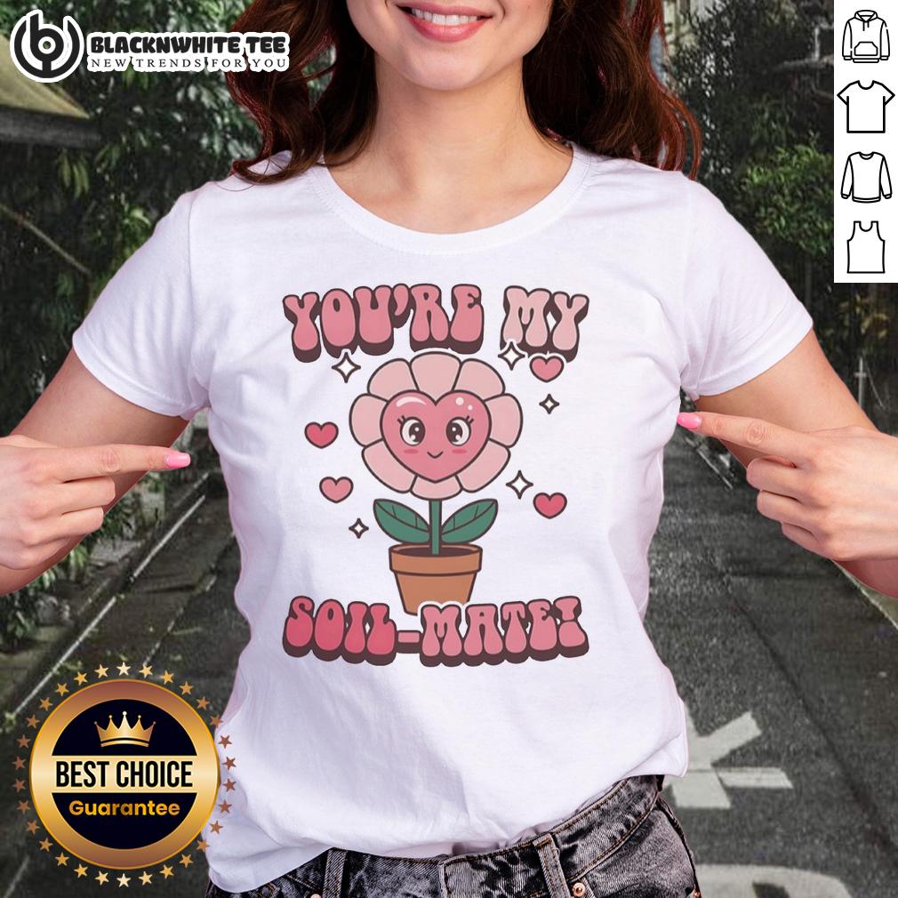 Awesome You're My Soil-Mate T-Shirt - Image 3