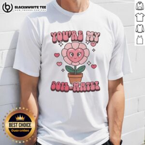 Awesome You're My Soil-Mate T-Shirt
