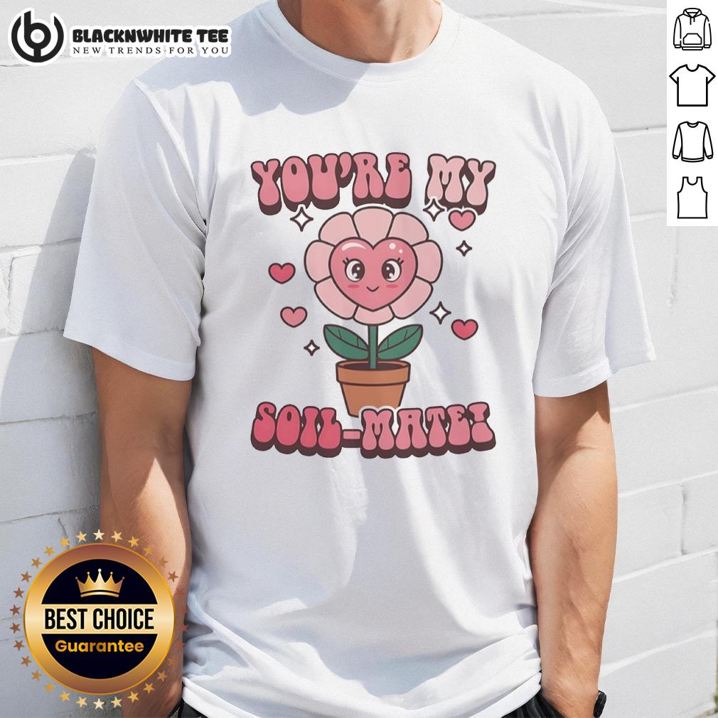 Awesome You're My Soil-Mate T-Shirt