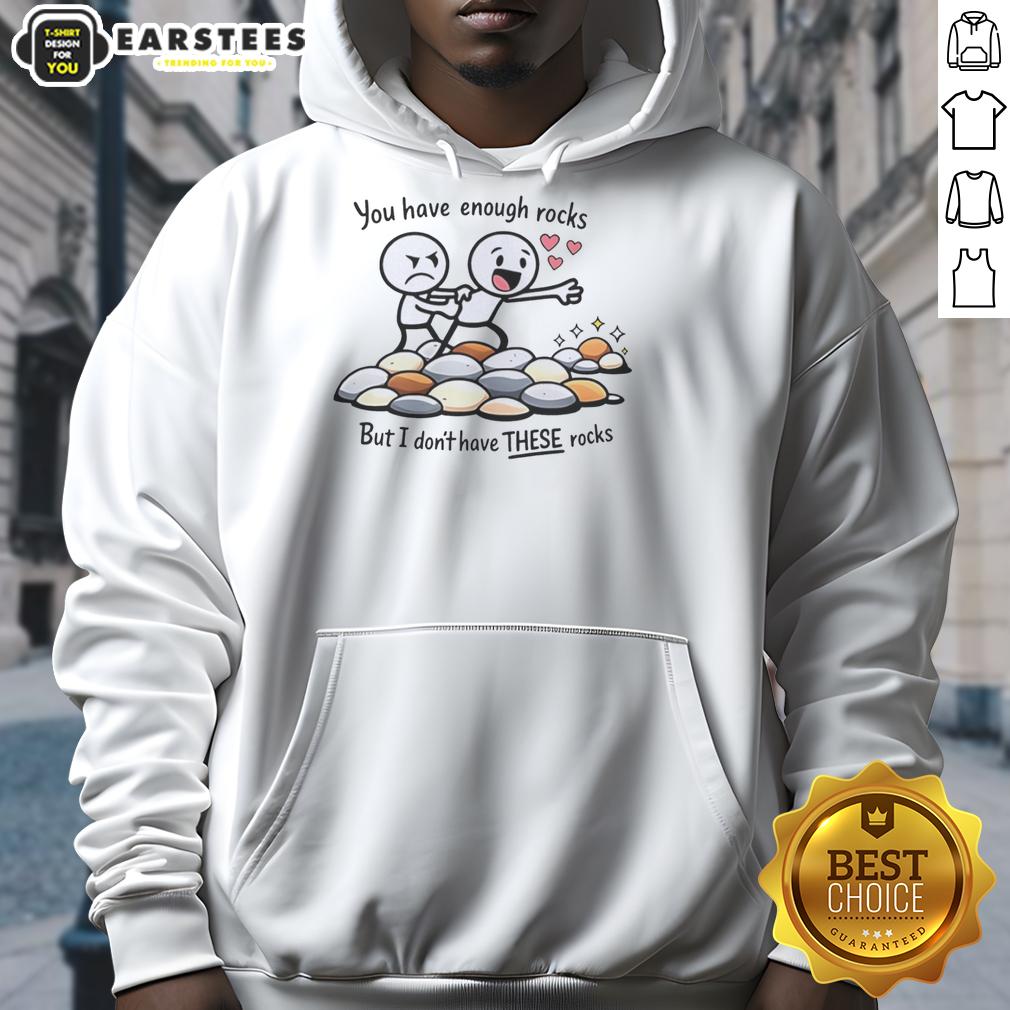 Nice You Have Enough Rocks But I Don't Have These Rocks Shirt - Image 2