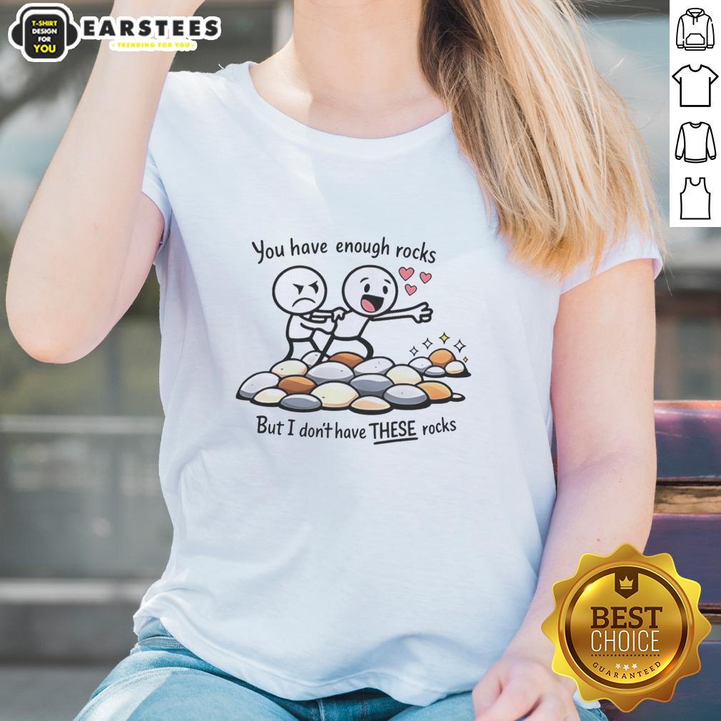 Nice You Have Enough Rocks But I Don't Have These Rocks Shirt - Image 3