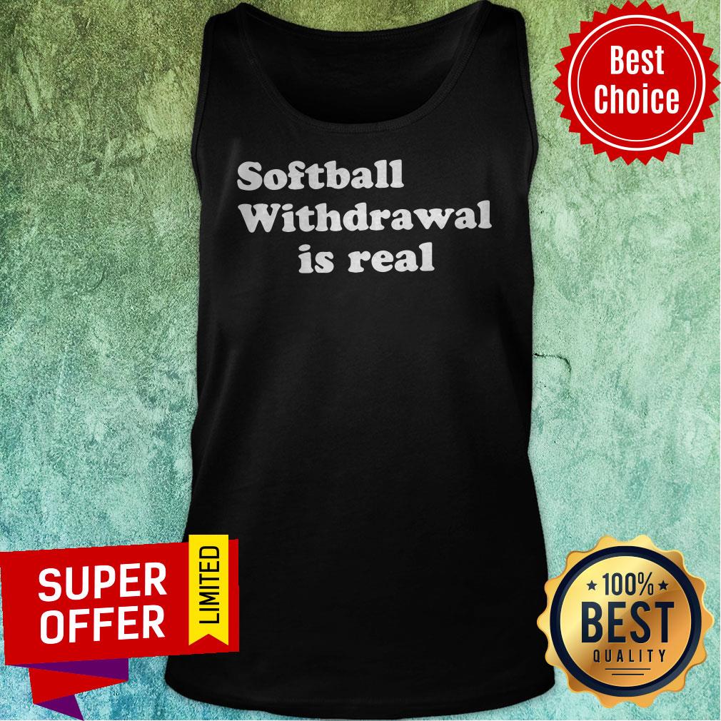 Nice Softball Withdrawal Is Real Shirt - Image 5