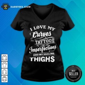 Alternative view of I Love My Curves My Tattoos My Imperfections And My Jiggling Thighs Shirt