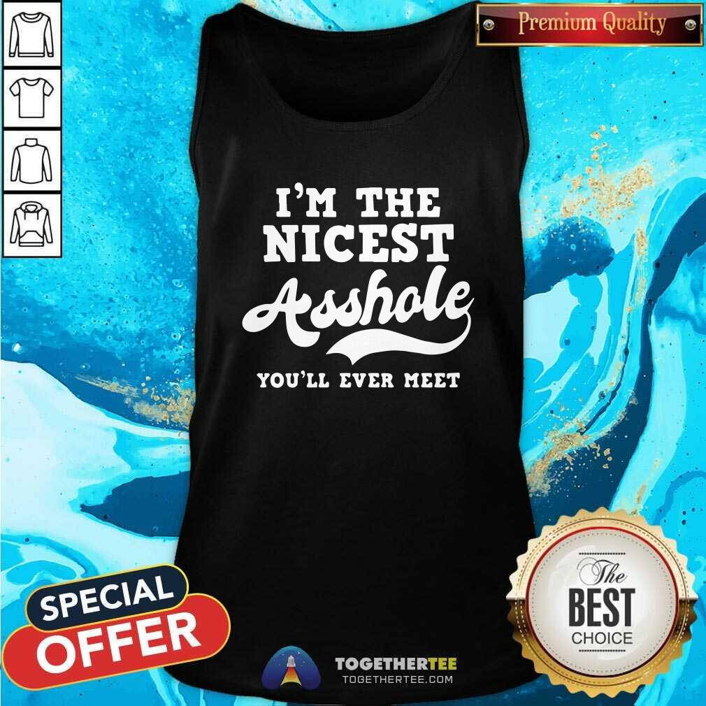 Pretty I Am The Nicest Asshole You Will Ever Meet Shirt - Image 4