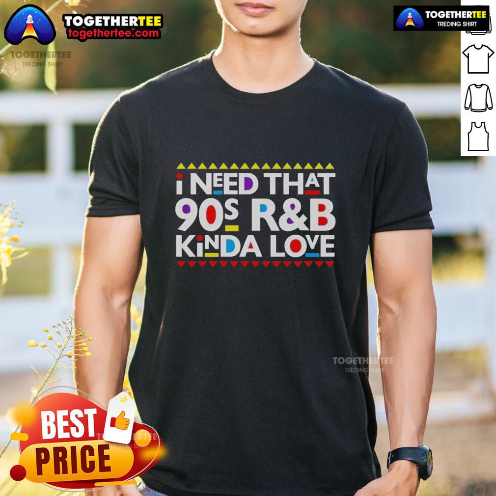Hot I Need That 90s R&B Kinda Love T-Shirt