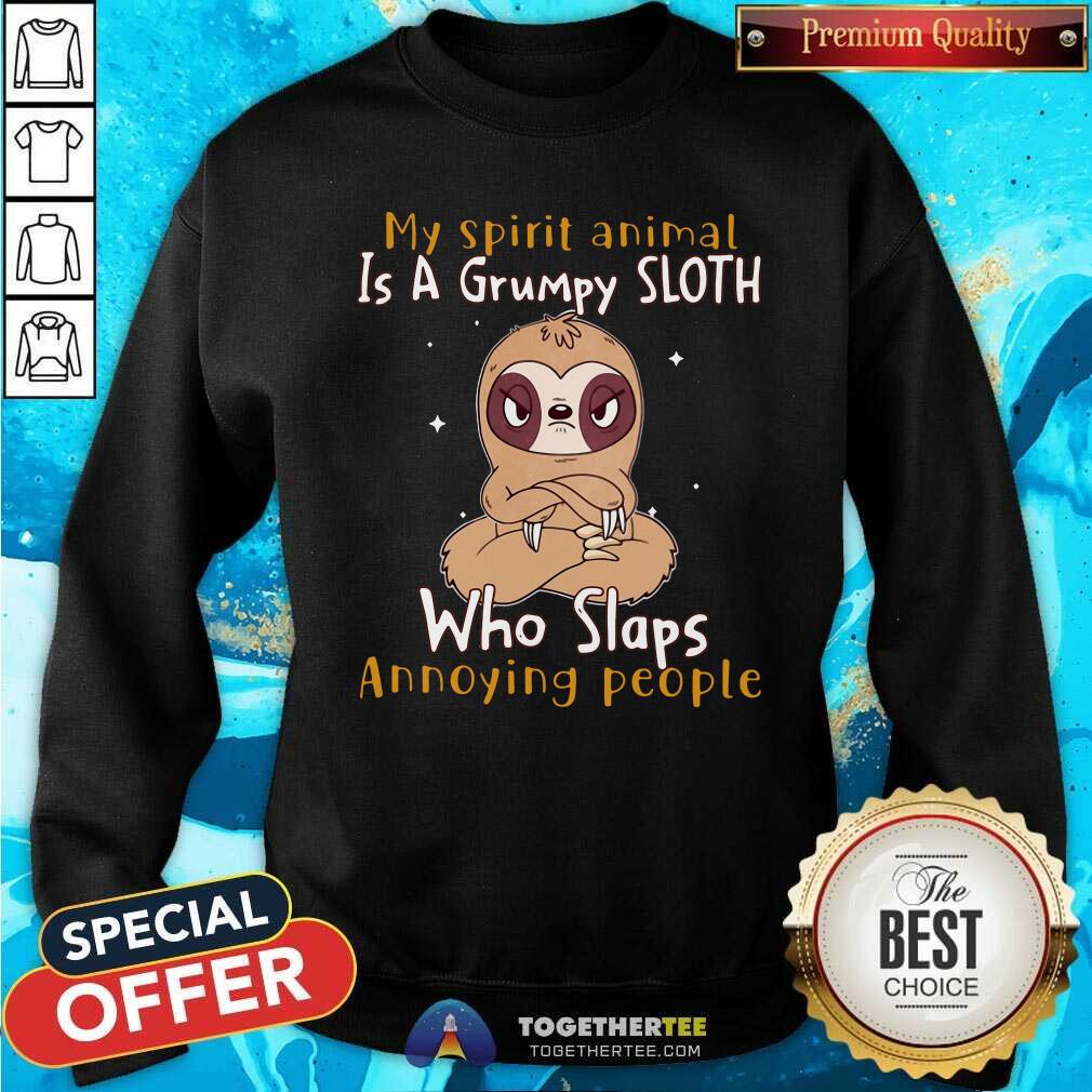 Nice My Spirit Animal Is A Grumpy Sloth Who Slaps Annoying People Shirt - Image 5