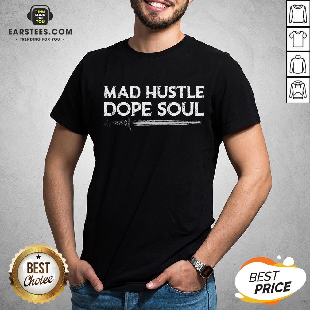 Top Mad Hustle Dope Soul Sword Shirt
