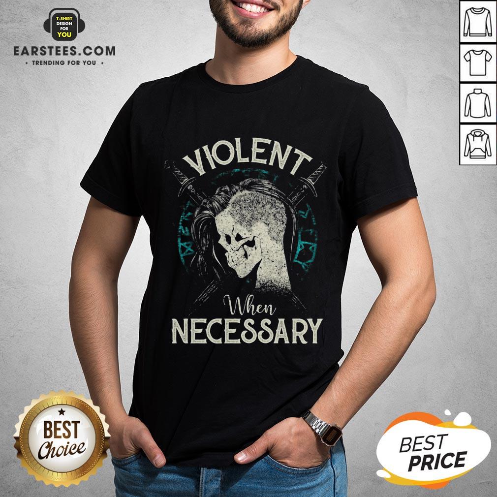Violent When Necessary Shieldmaiden Skull Shirt