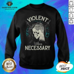 Alternative view of Violent When Necessary Shieldmaiden Skull Shirt