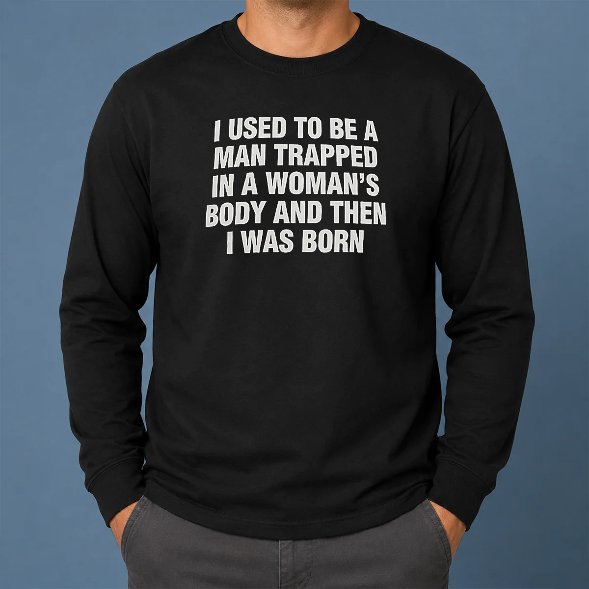 Hot I Used To Be A Man Trapped In Woman Body And Then Was Born Shirt - Image 6