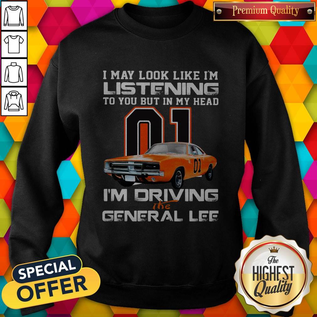 I May Look Like I’m Listening To You But In My Head I’m Driving The General Lee Shirt - Image 4