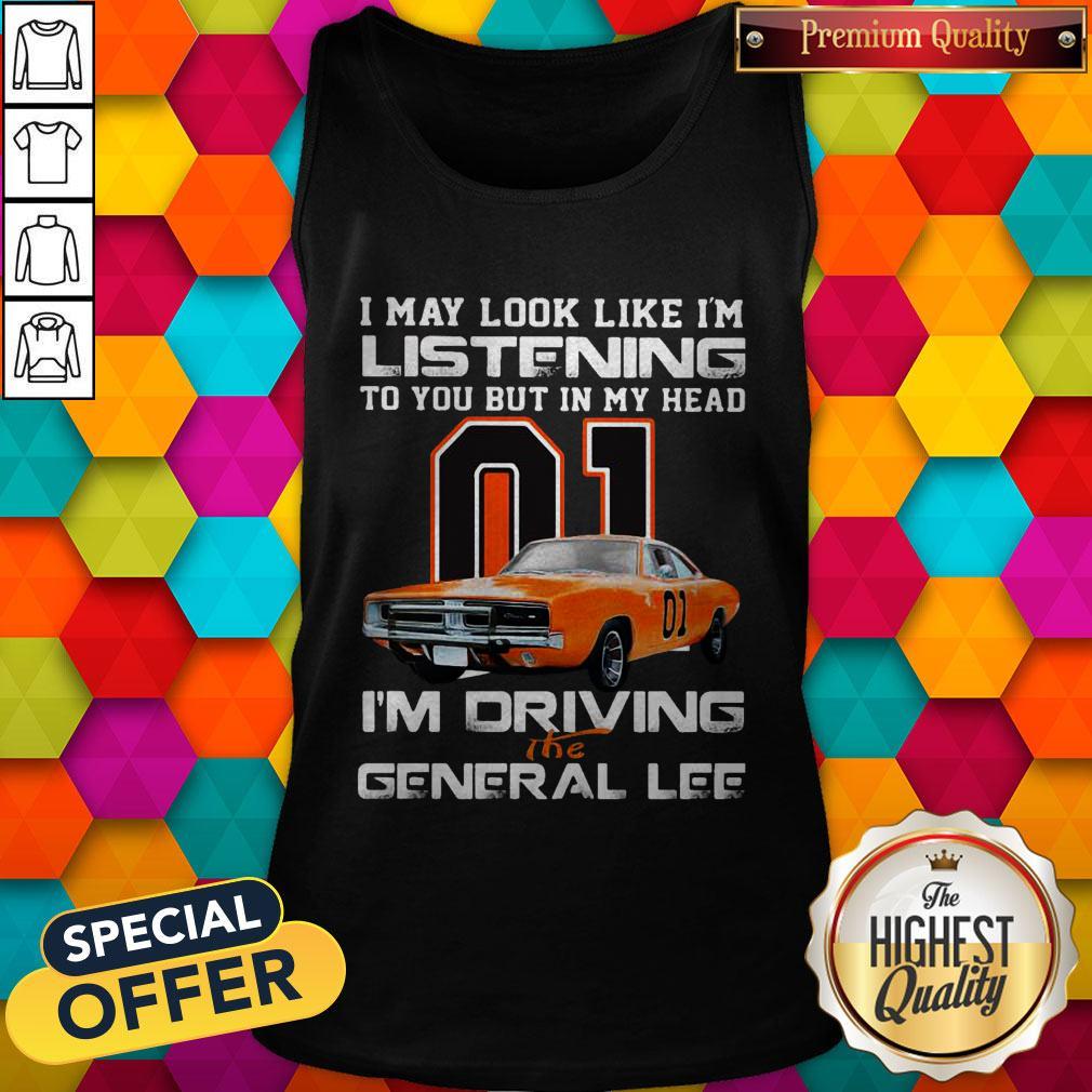 I May Look Like I’m Listening To You But In My Head I’m Driving The General Lee Shirt - Image 3