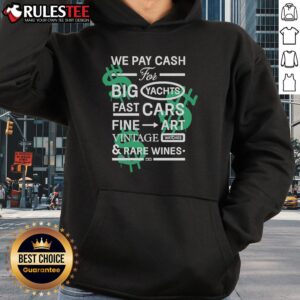 Alternative view of Good We Pay Cash For Big Yachts Fast Cars Fine Art T-Shirt