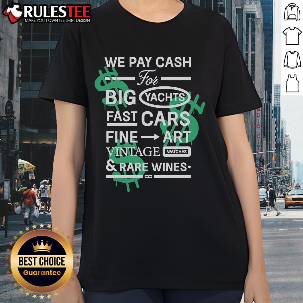 Good We Pay Cash For Big Yachts Fast Cars Fine Art T-Shirt - Image 3