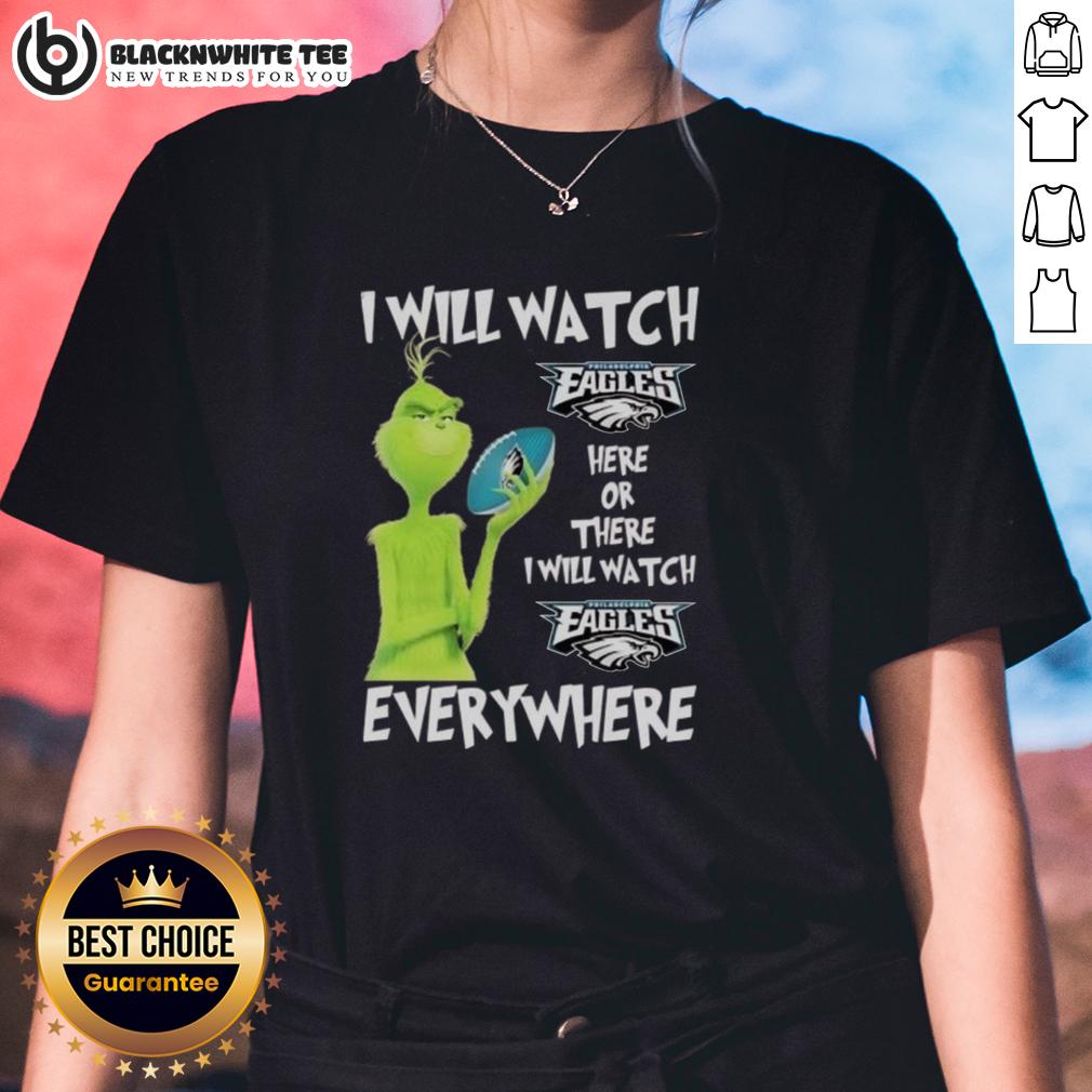 Hot Grinch I Will Watch Philadelphia Eagles Here Or There I Will Watch Philadelphia Eagles Everywhere T-Shirt - Image 3