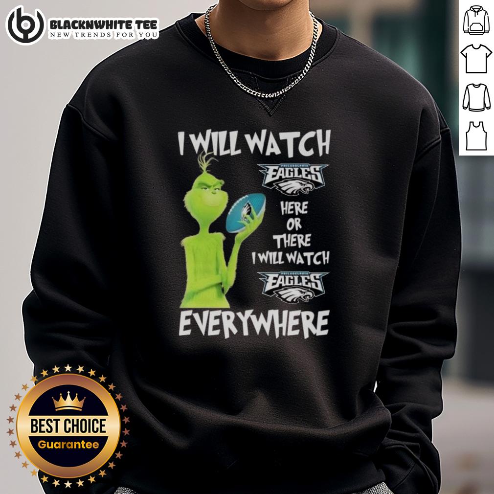 Hot Grinch I Will Watch Philadelphia Eagles Here Or There I Will Watch Philadelphia Eagles Everywhere T-Shirt - Image 5