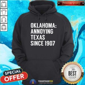Alternative view of Nice Oklahoma Annoying Texas Since 1907 T-Shirt