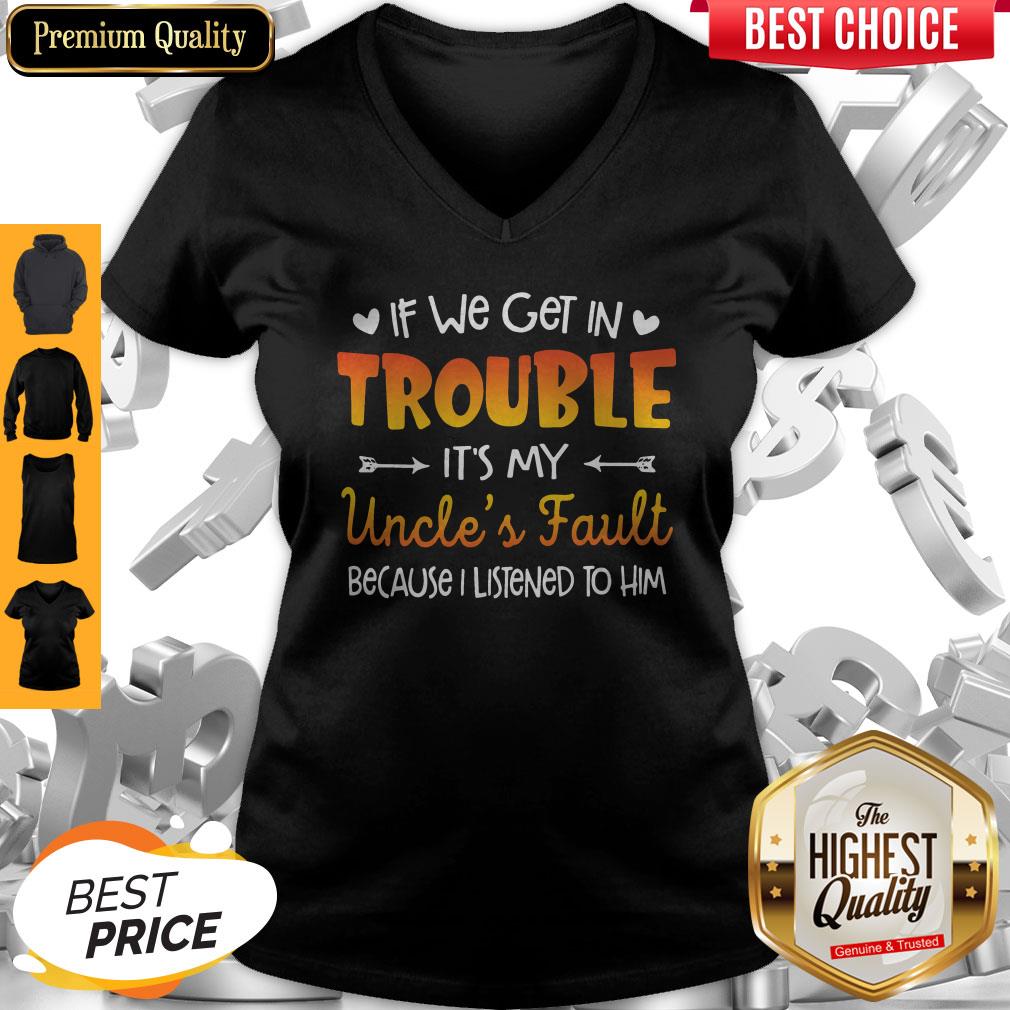 Nice If We Get In Trouble It’s My Uncle’s Fault Because I Listened To Him Shirt - Image 4