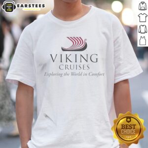 Viking Cruises Exploring The World In Comfort Shirt