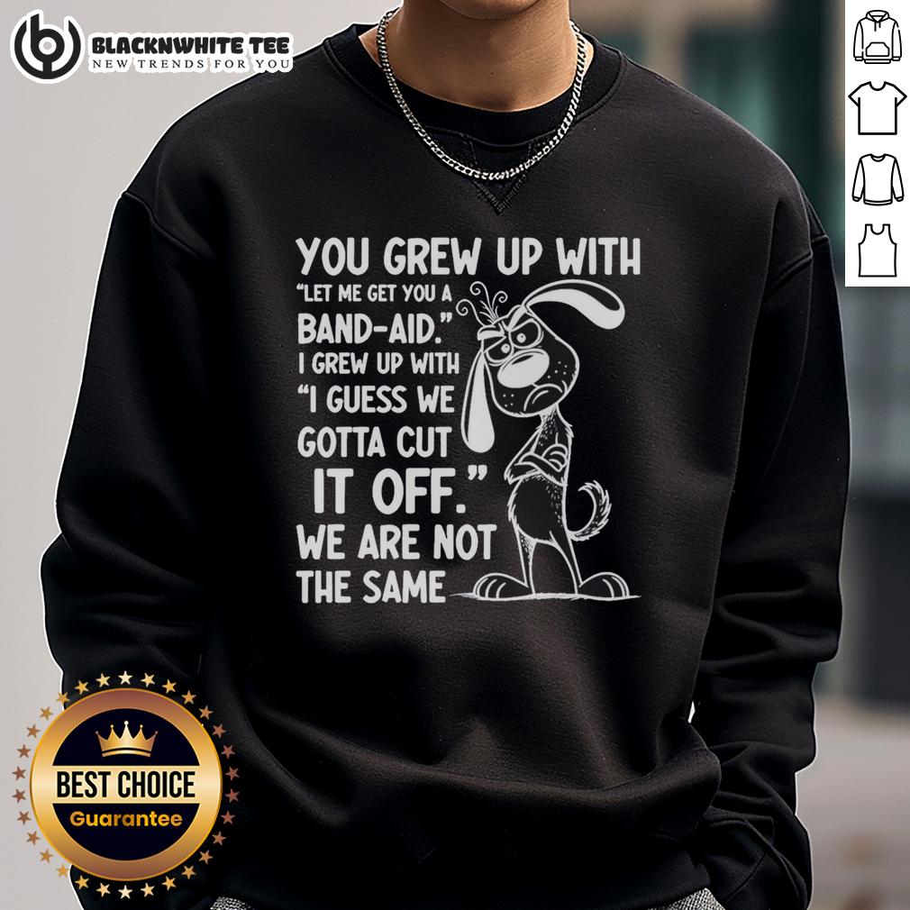 Hot You Grew Up With Bandaid I Grew Up Cut It Off T-Shirt - Image 5