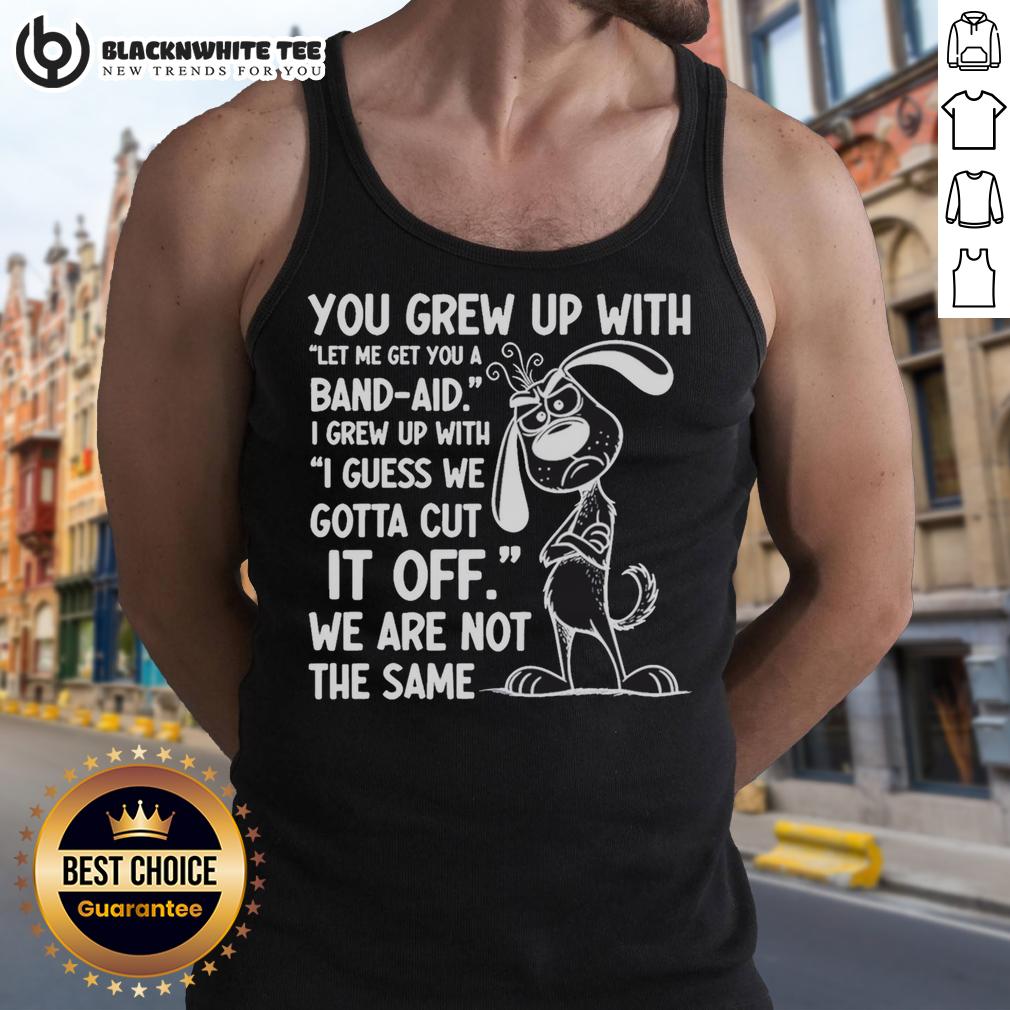 Hot You Grew Up With Bandaid I Grew Up Cut It Off T-Shirt - Image 4