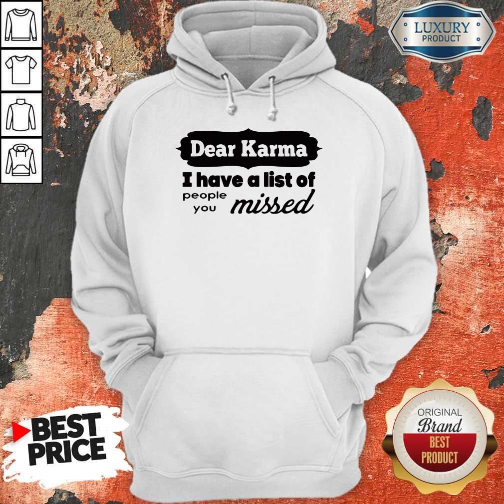 Dear Karma I Have A List Of People You Missed Shirt - Image 3